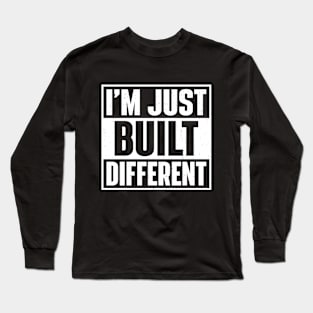 I'm Just Built Different Long Sleeve T-Shirt